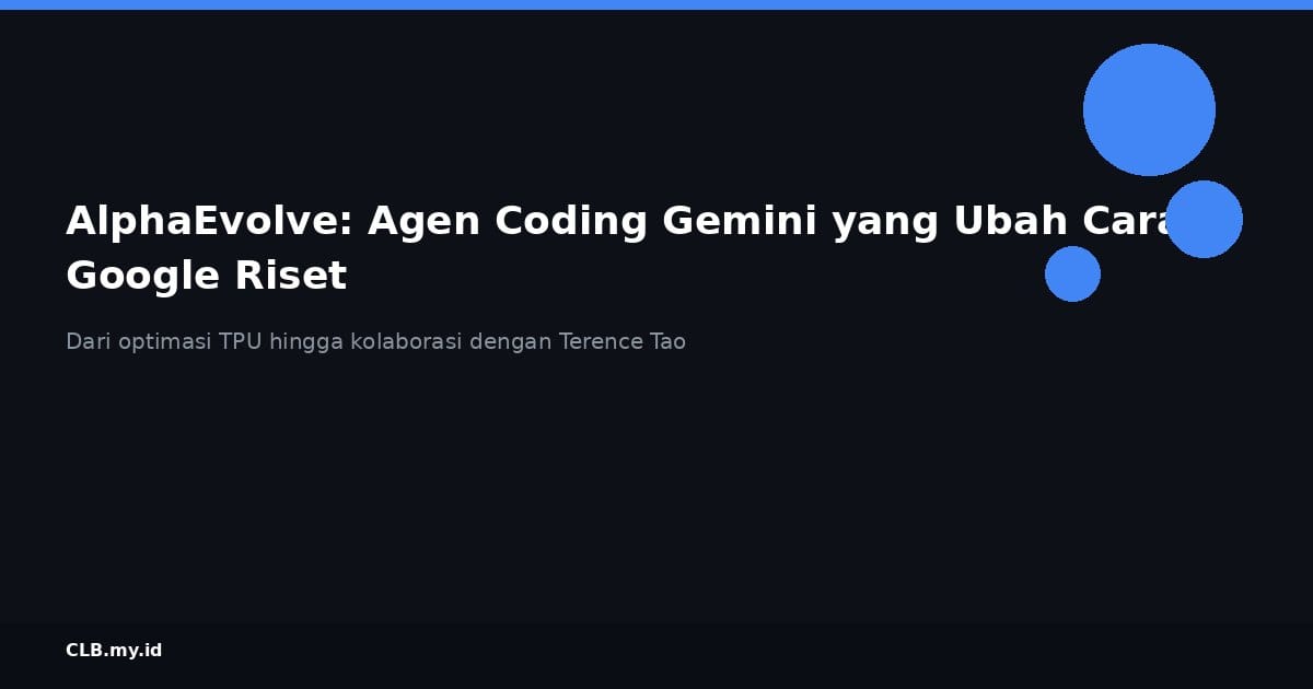 AlphaEvolve: Agen Coding Gemini yang Ubah Cara Google Melakukan Riset dan Optimasi