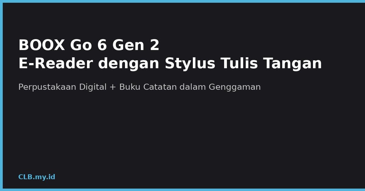 BOOX Go 6 Gen 2: E-Reader 6 Inci yang Kini Bisa Jadi Buku Catatan Digital