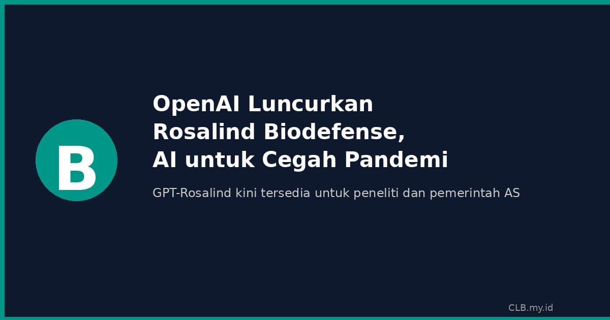 OpenAI Luncurkan Rosalind Biodefense, Program AI untuk Cegah Pandemi Berikutnya
