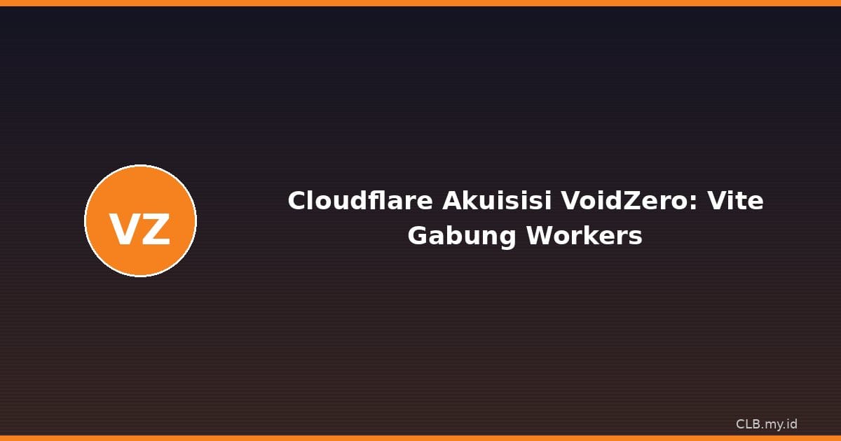 Cloudflare Akuisisi VoidZero, Pembuat Vite Kini Gabung untuk Bangun Web Berbasis AI