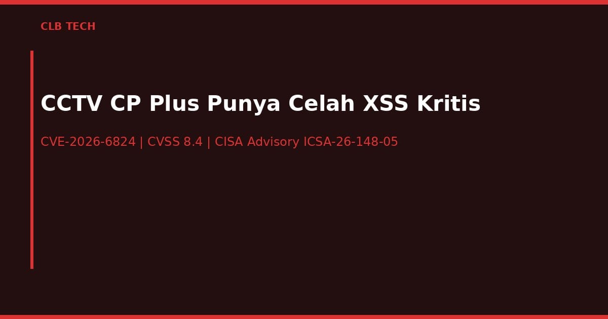 CCTV CP Plus Punya Celah XSS Kritis, Peretas Bisa Kendalikan Rekaman dari Jauh