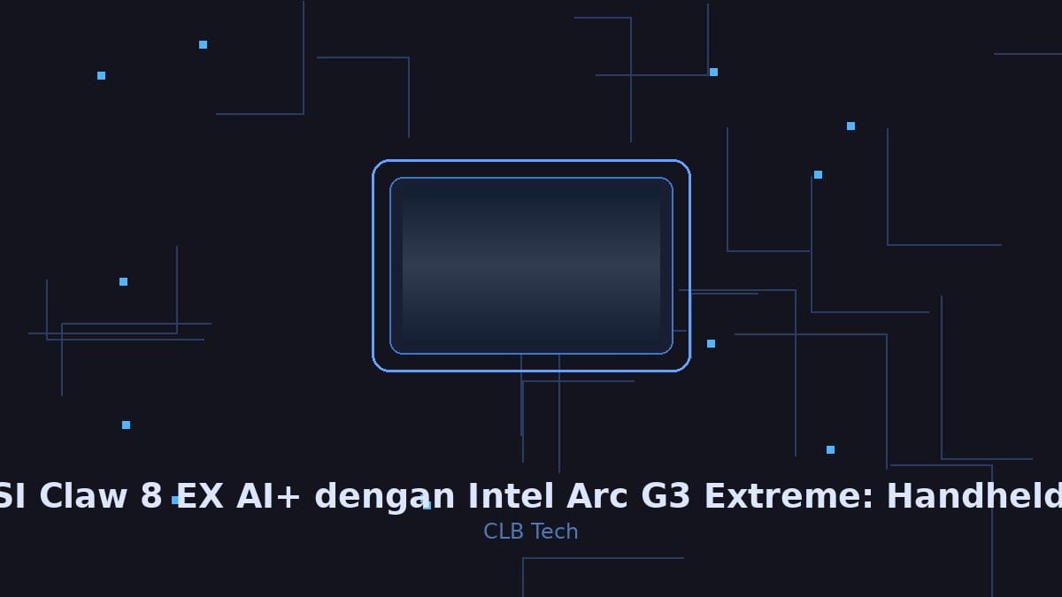 MSI Claw 8 EX AI+ dengan Intel Arc G3 Extreme: Handheld Gaming yang Akhirnya Bisa Saingi Steam Deck