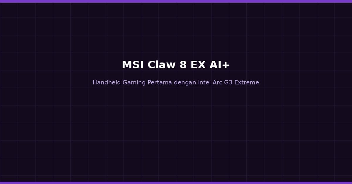 Review MSI Claw 8 EX AI+: Handheld Gaming Pertama dengan Intel Arc G3 Extreme