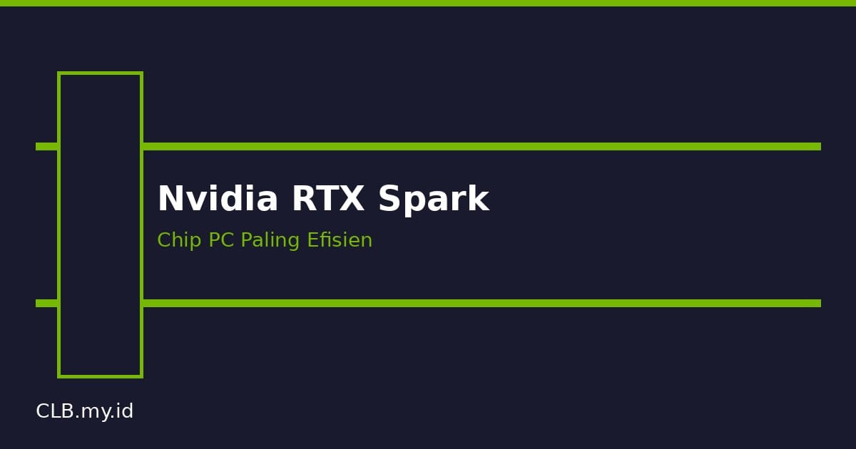 Nvidia Resmi Masuk Pasar Chip PC, RTX Spark Diklaim Paling Efisien