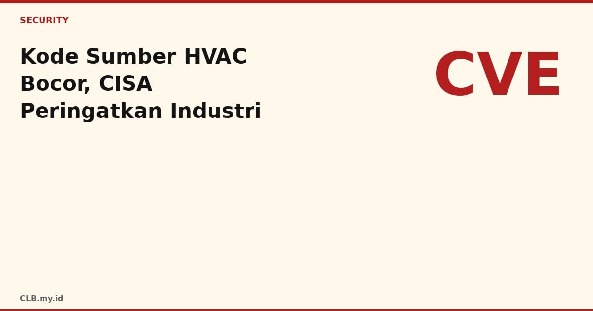 CISA Ungkap Celah yang Bisa Bocorkan Kode Sumber Sistem HVAC Schneider Electric