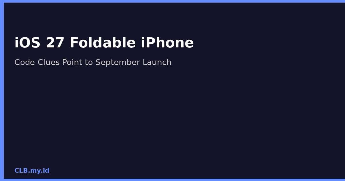 iOS 27 Simpan Kode Rahasia untuk iPhone Lipat, Peluncuran September Makin Dekat