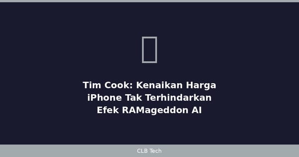 Tim Cook Akui Kenaikan Harga iPhone Tak Terhindarkan, Efek RAMageddon AI
