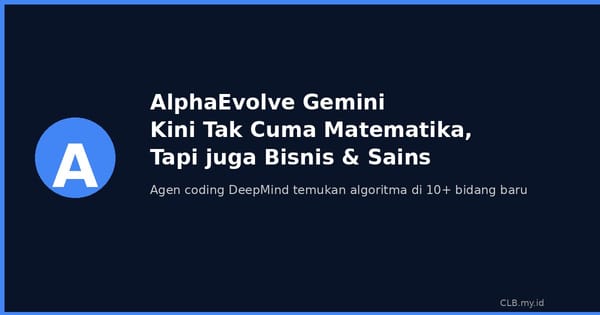 AlphaEvolve Gemini Kini Tak Cuma Matematika, Tapi Juga Bisnis dan Sains Nyata