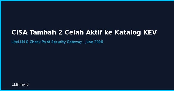 CISA Masukkan LiteLLM dan Check Point ke Daftar Celah yang Sedang Aktif Dieksploitasi