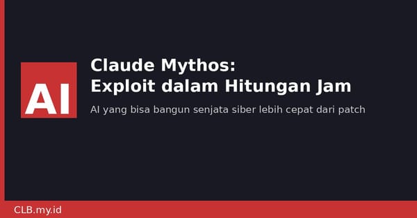 Claude Mythos Ciptakan Exploit dalam Hitungan Jam, N-Day Kini Jadi Ancaman N-Hour
