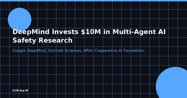 Google DeepMind Gelontorkan US$10 Juta untuk Riset Keamanan Agen AI yang Saling Berinteraksi