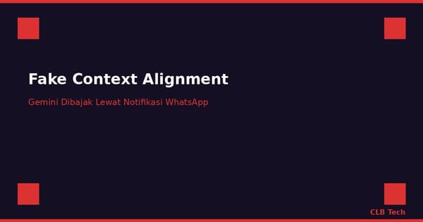 Gemini Bisa Dibajak Lewat Notifikasi WhatsApp, Peneliti Ungkap Celah Fake Context Alignment