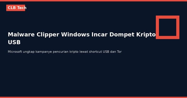 Malware Clipper Windows Incar Dompet Kripto Lewat USB, Microsoft Ungkap Modusnya