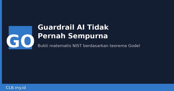 NIST Buktikan secara Matematis: Guardrail AI Tidak Pernah Bisa Sempurna, Selalu Ada Celah