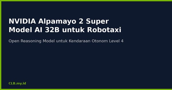 NVIDIA Alpamayo 2 Super: Model AI 32 Miliar Parameter yang Bisa Memikirkan Arah Kendaraan Sendiri