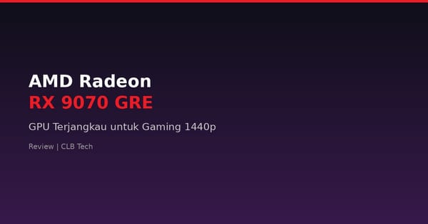 Review AMD Radeon RX 9070 GRE: GPU Terjangkau untuk Gaming 1440p di Era Harga Mahal