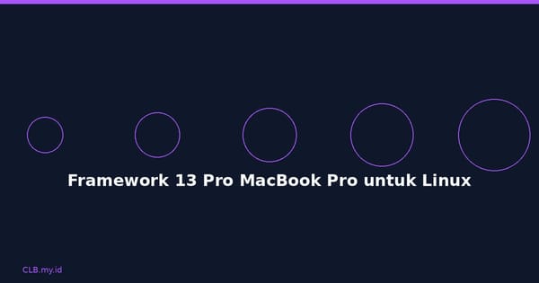 Framework 13 Pro: Laptop Premium untuk Developer Linux yang Rindu MacBook