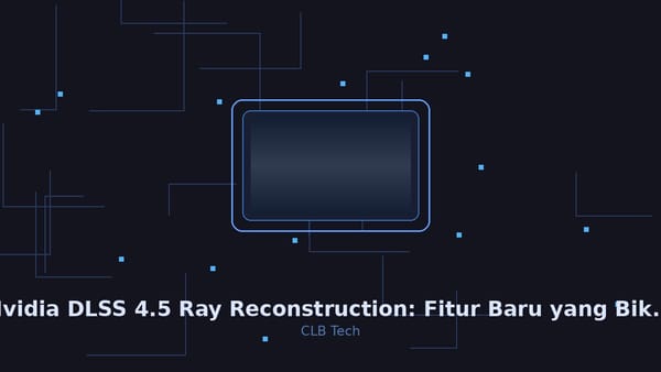 Nvidia DLSS 4.5 Ray Reconstruction: Fitur Baru yang Bikin Ray Tracing Lebih Bersih di Semua GPU RTX