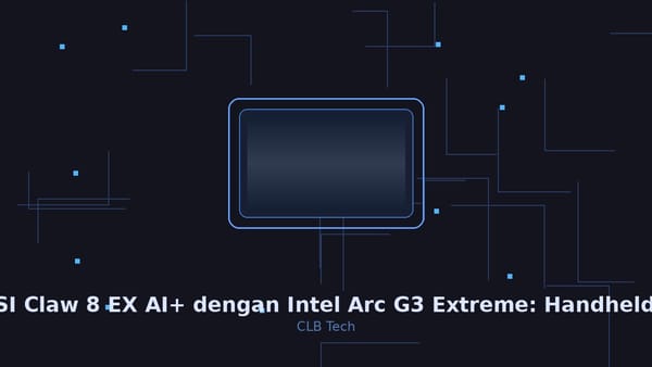 MSI Claw 8 EX AI+ dengan Intel Arc G3 Extreme: Handheld Gaming yang Akhirnya Bisa Saingi Steam Deck
