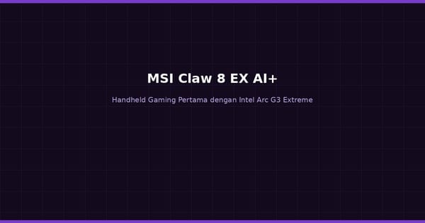 Review MSI Claw 8 EX AI+: Handheld Gaming Pertama dengan Intel Arc G3 Extreme