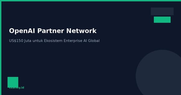 OpenAI Gelontorkan US$150 Juta untuk Jaringan Partner, Targetkan 300.000 Konsultan Bersertifikat