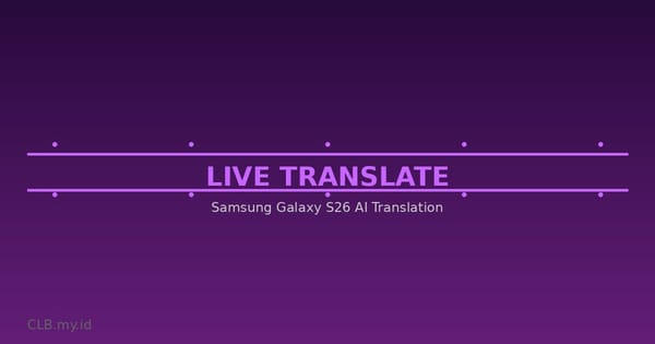 Panduan Lengkap Live Translate Samsung Galaxy S26: Terjemahan Real-Time di Genggaman
