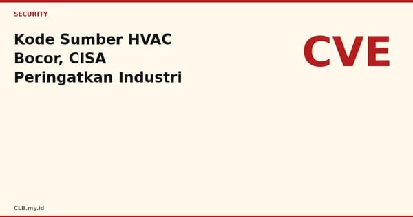 CISA Ungkap Celah yang Bisa Bocorkan Kode Sumber Sistem HVAC Schneider Electric