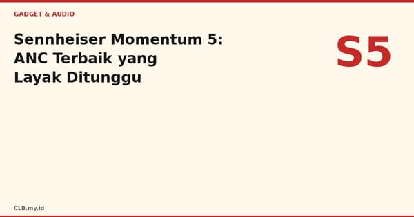 Review Sennheiser Momentum 5: ANC Kini Sejajar Bose, Suara Tetap Memukau