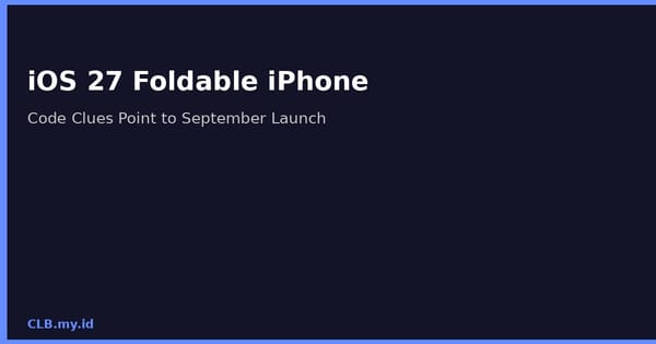 iOS 27 Simpan Kode Rahasia untuk iPhone Lipat, Peluncuran September Makin Dekat