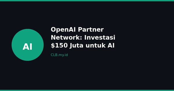 OpenAI Luncurkan Partner Network, Investasi $150 Juta untuk Akselerasi Adopsi AI Enterprise