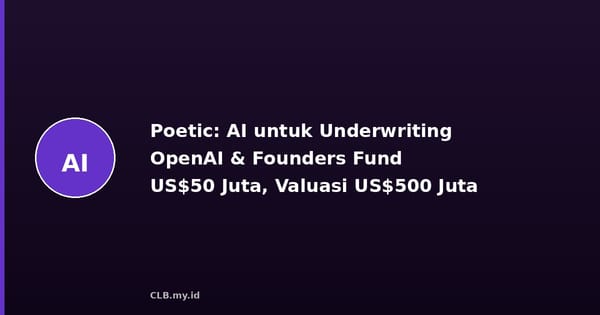Poetic, Startup AI yang Didukung OpenAI, Raup US$50 Juta untuk Otomasi Underwriting