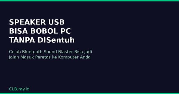 Speaker USB Bisa Bobol PC dari Jarak Jauh Lewat Bluetooth, Tanpa Perlu Disentuh