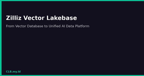 Zilliz Ubah Basis Data Vektor Jadi Platform Data Terpadu, Tantang Arsitektur AI yang Masih Terfragmentasi